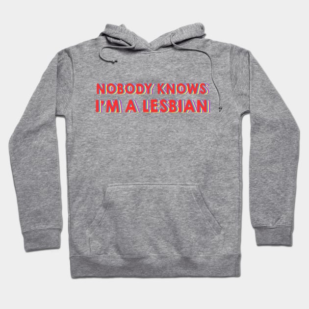 Nobody Knows I'm A Lesbian Hoodie by LanaBanana